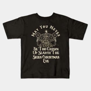 May You Never Be Too Grown Up Search The Skies Christmas Eve Kids T-Shirt